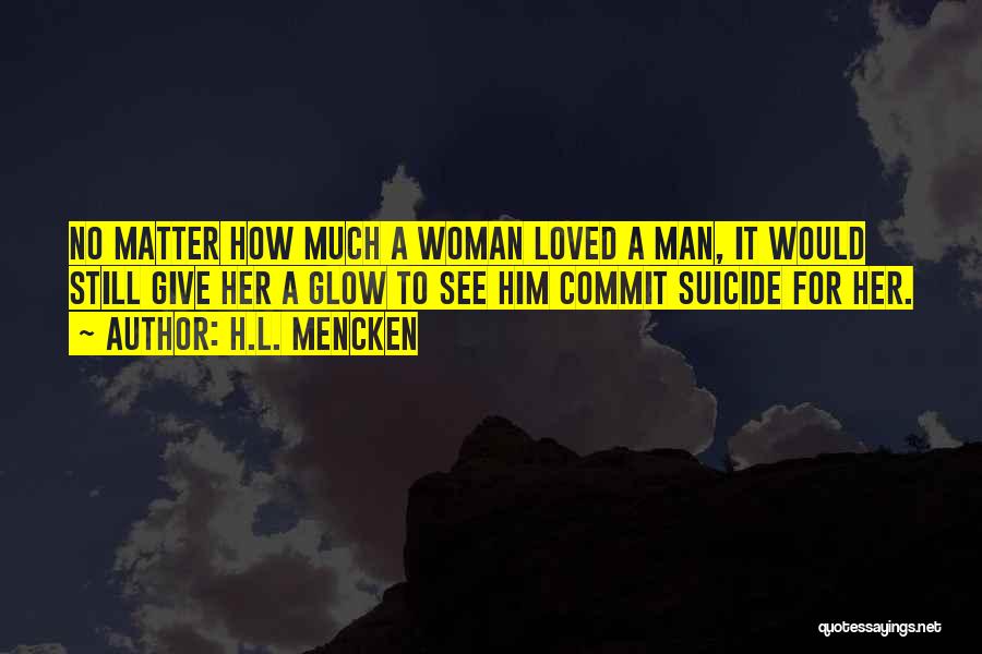 Suicide Over Love Quotes By H.L. Mencken