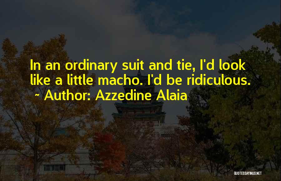 Suit & Tie Quotes By Azzedine Alaia