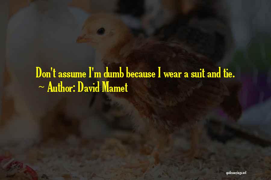 Suit & Tie Quotes By David Mamet