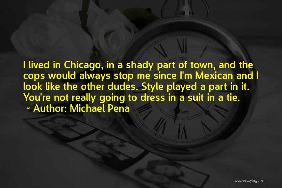 Suit & Tie Quotes By Michael Pena