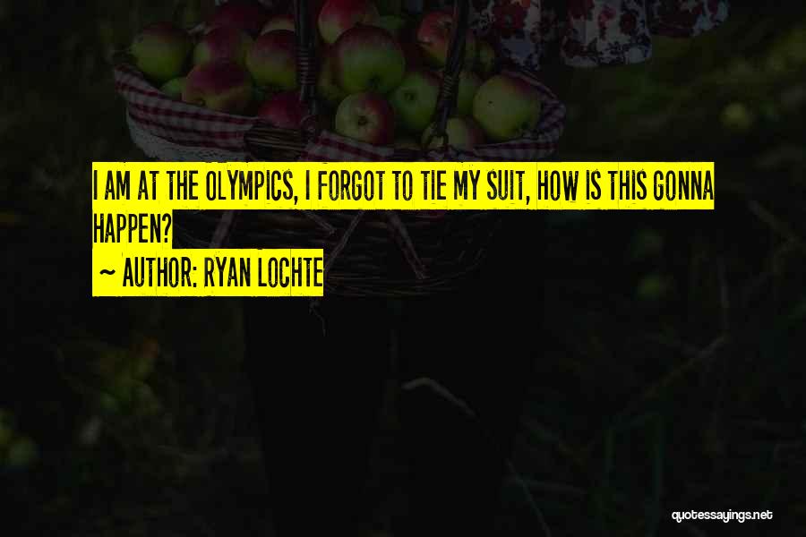 Suit & Tie Quotes By Ryan Lochte