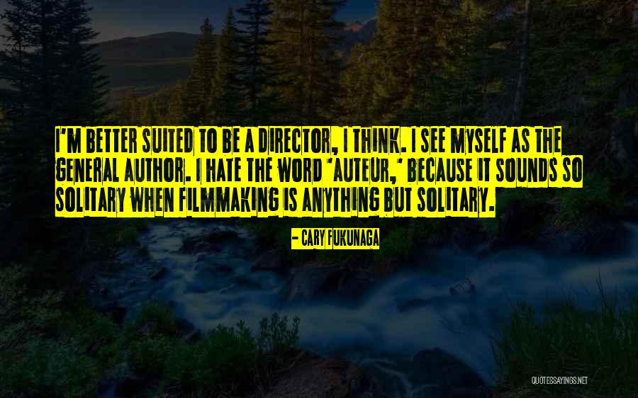 Suited Quotes By Cary Fukunaga Suited Quotes By Cary Fukunaga