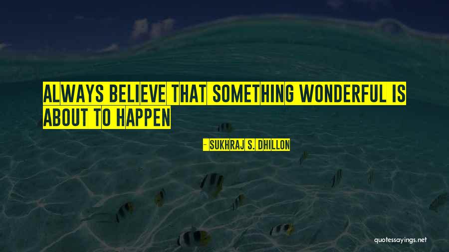 Sukhraj Dhillon Quotes By Sukhraj S. Dhillon Sukhraj Dhillon Quotes By Sukhraj S. Dhillon