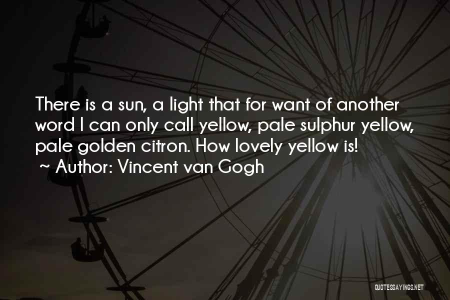 Sulphur Quotes By Vincent Van Gogh