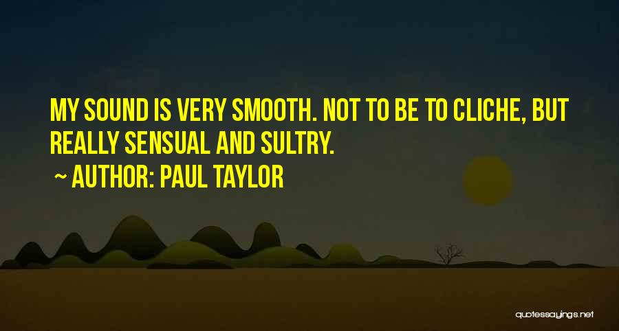 Sultry Quotes By Paul Taylor