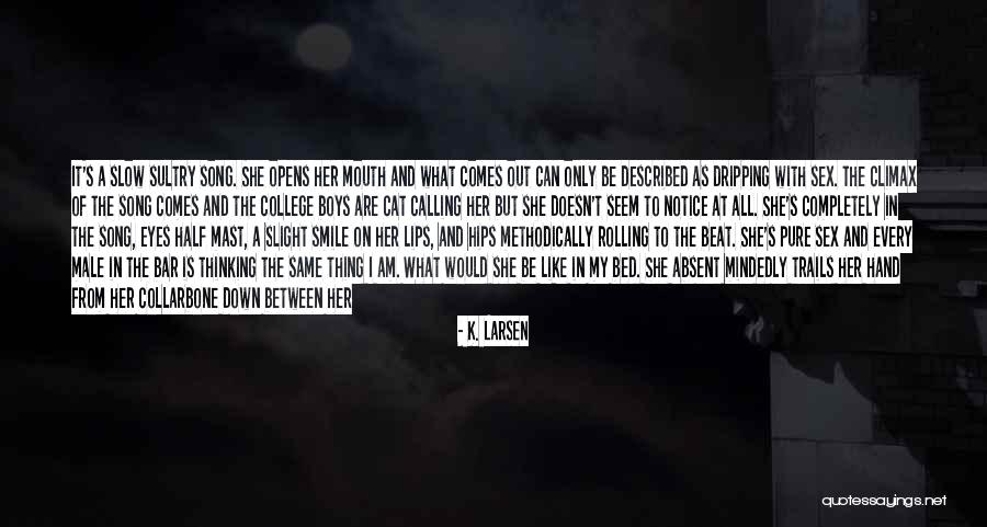 Sultry Song Quotes By K. Larsen Sultry Song Quotes By K. Larsen