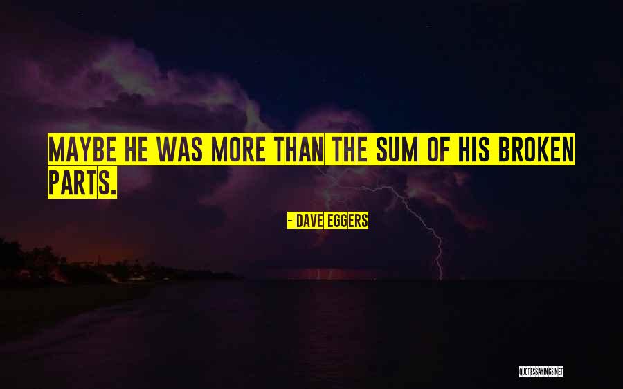 Sum Of The Parts Quotes By Dave Eggers Sum Of The Parts Quotes By Dave Eggers