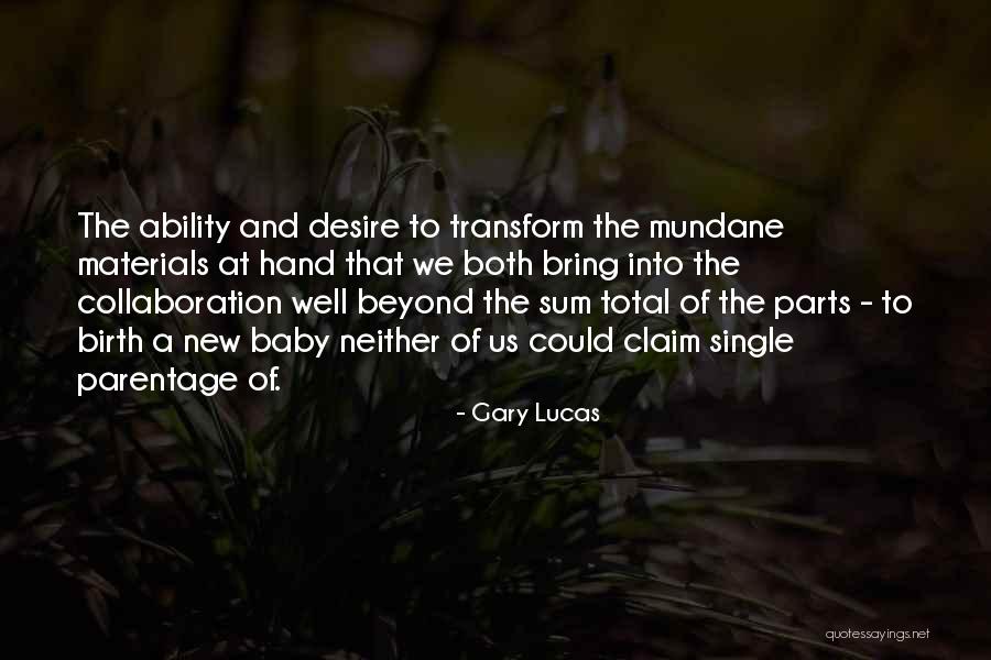 Sum Of The Parts Quotes By Gary Lucas Sum Of The Parts Quotes By Gary Lucas