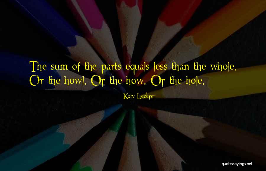 Sum Of The Parts Quotes By Katy Lederer Sum Of The Parts Quotes By Katy Lederer