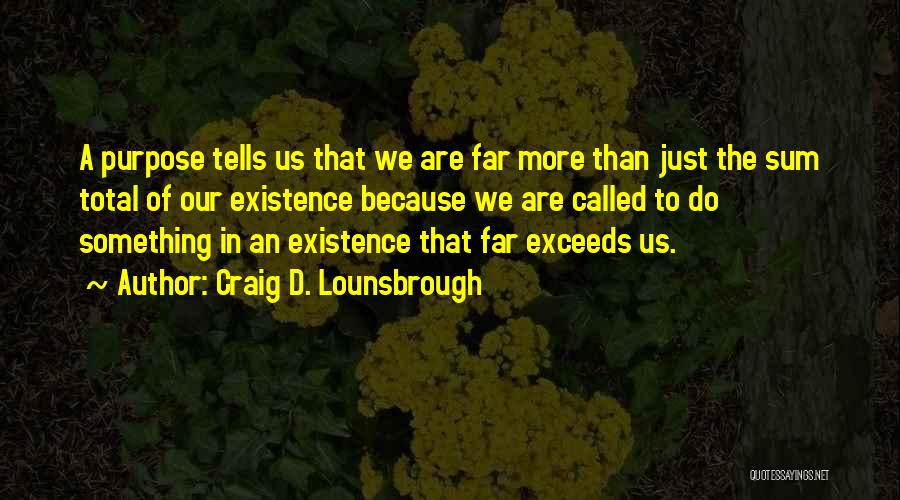 Sum Of Us Quotes By Craig D. Lounsbrough