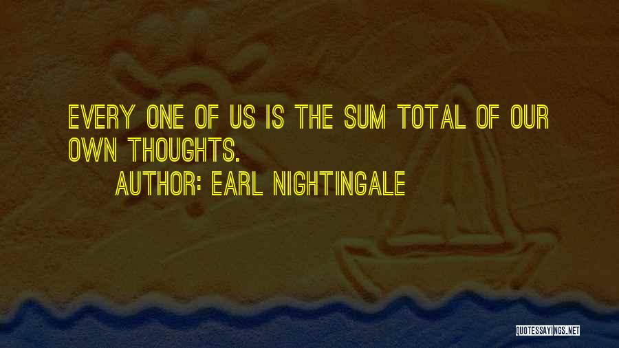 Sum Of Us Quotes By Earl Nightingale