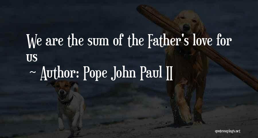 Sum Of Us Quotes By Pope John Paul II