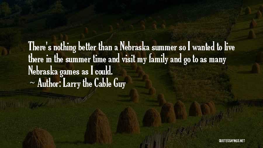 Summer And Family Quotes By Larry The Cable Guy