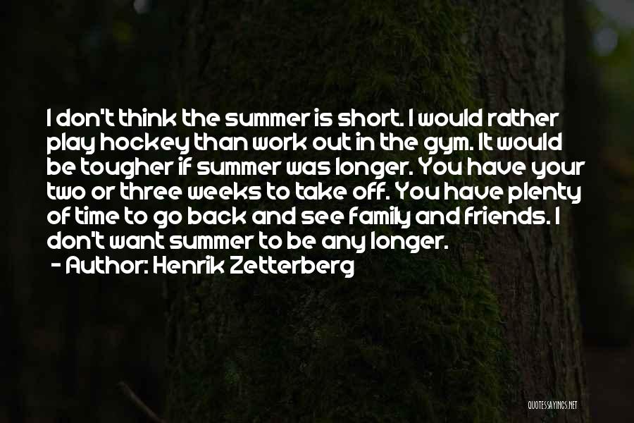 Summer And Friends Quotes By Henrik Zetterberg