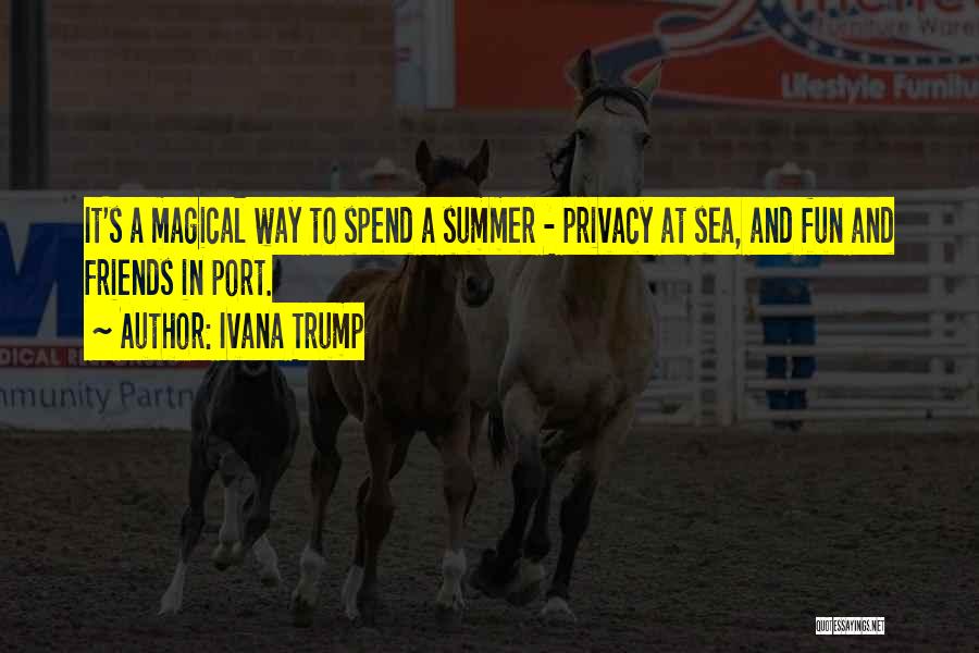 Summer And Friends Quotes By Ivana Trump