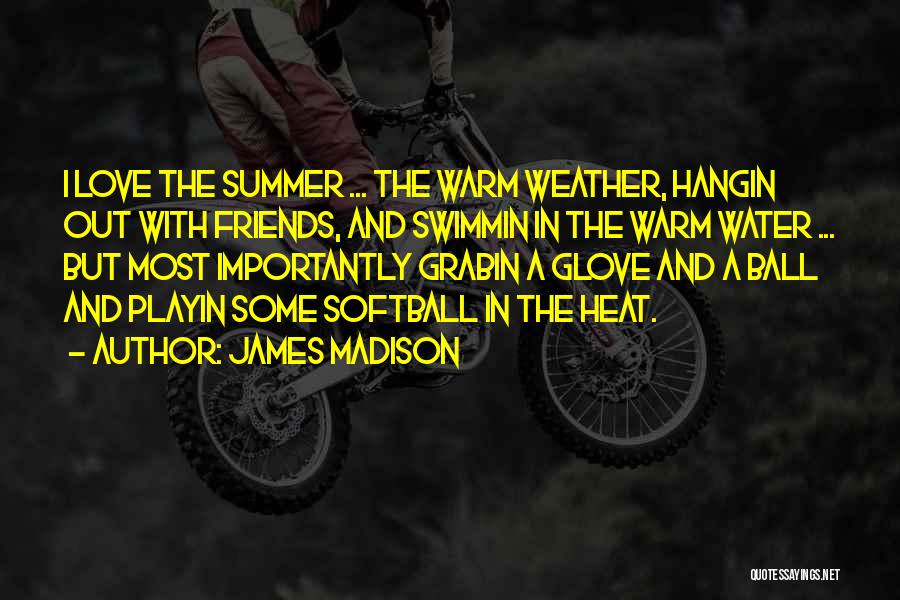 Summer And Friends Quotes By James Madison Summer And Friends Quotes By James Madison