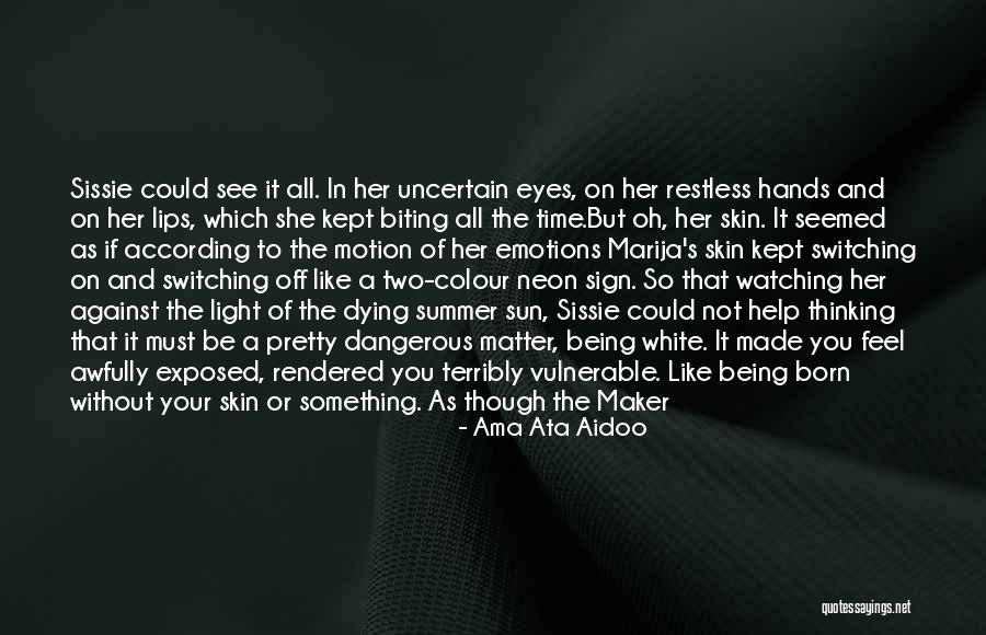 Summer Being Here Quotes By Ama Ata Aidoo Summer Being Here Quotes By Ama Ata Aidoo