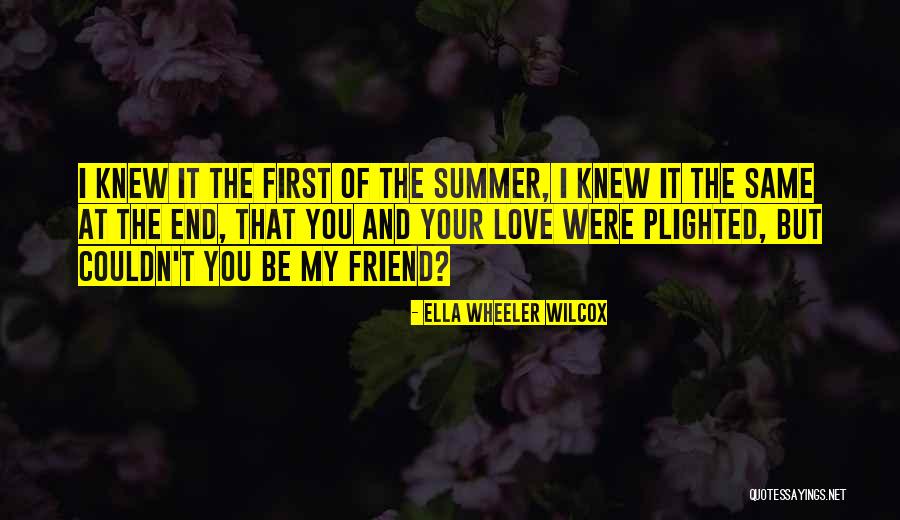 Summer Best Friend Quotes By Ella Wheeler Wilcox Summer Best Friend Quotes By Ella Wheeler Wilcox