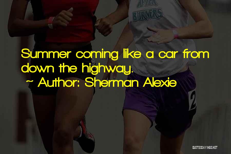 Summer Coming Up Quotes By Sherman Alexie