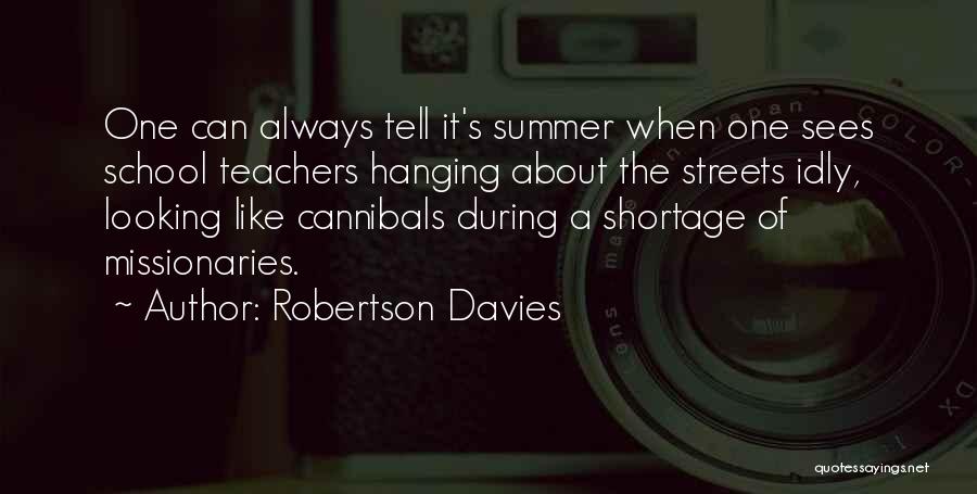 Summer For Teachers Quotes By Robertson Davies