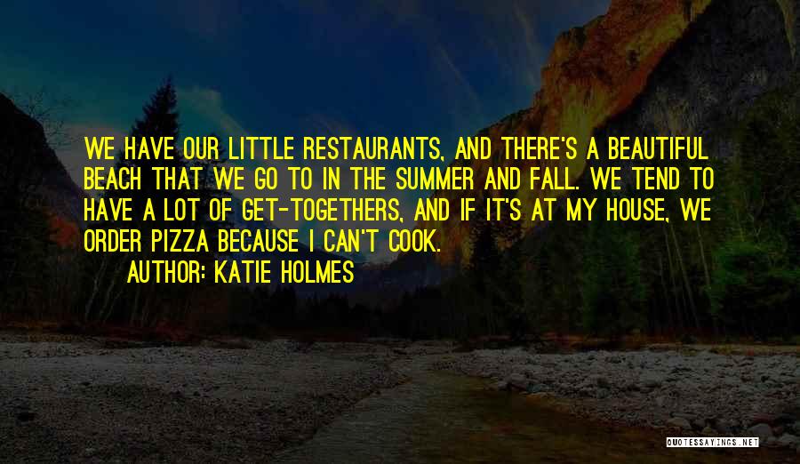 Summer House Quotes By Katie Holmes