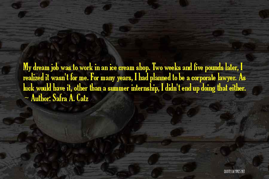 Summer Internship Quotes By Safra A. Catz