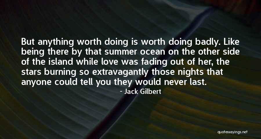 Summer Is Fading Quotes By Jack Gilbert Summer Is Fading Quotes By Jack Gilbert