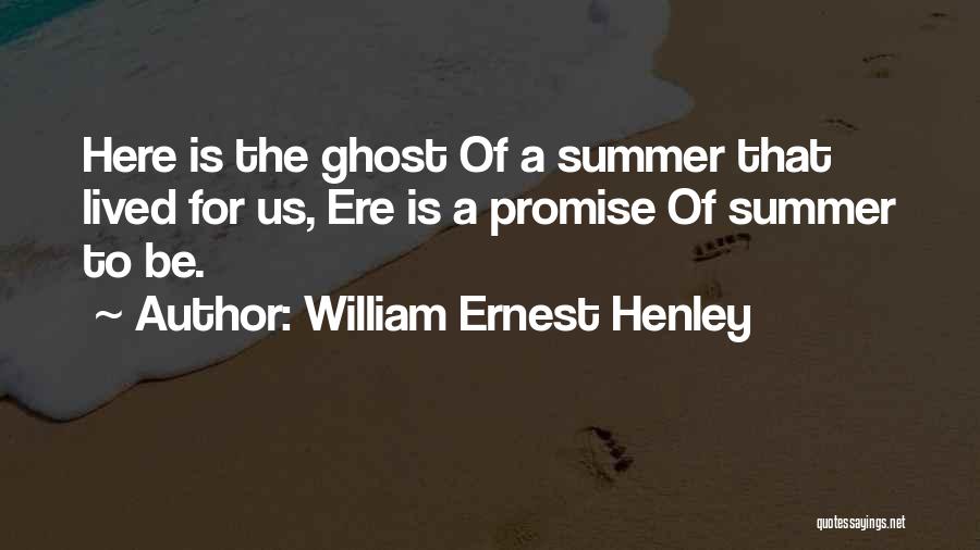 Summer Is Here Quotes By William Ernest Henley