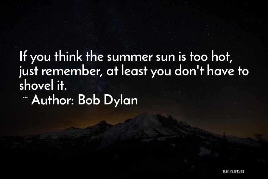 Summer Is Hot Quotes By Bob Dylan