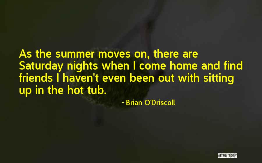 Summer Nights And Friends Quotes By Brian O'Driscoll