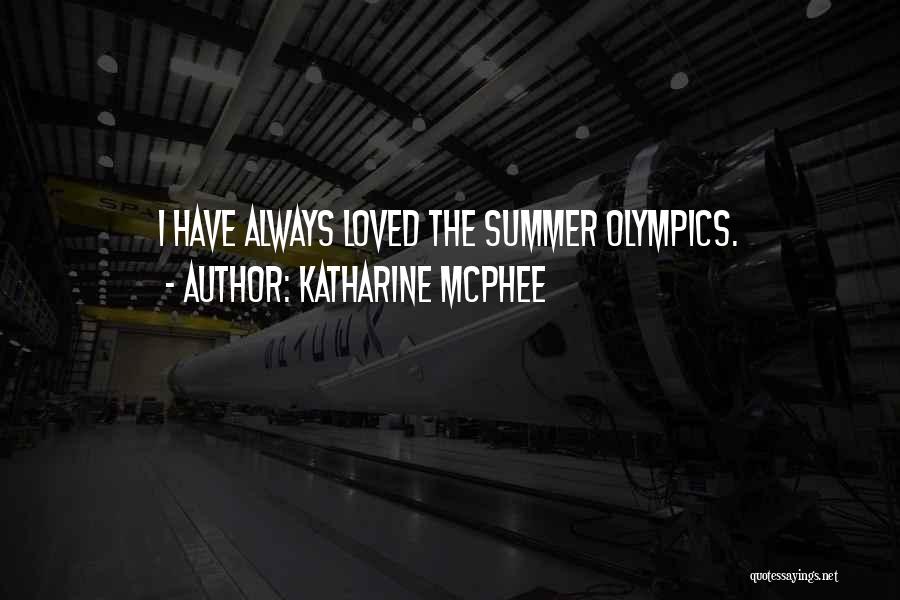 Summer Olympics Quotes By Katharine McPhee