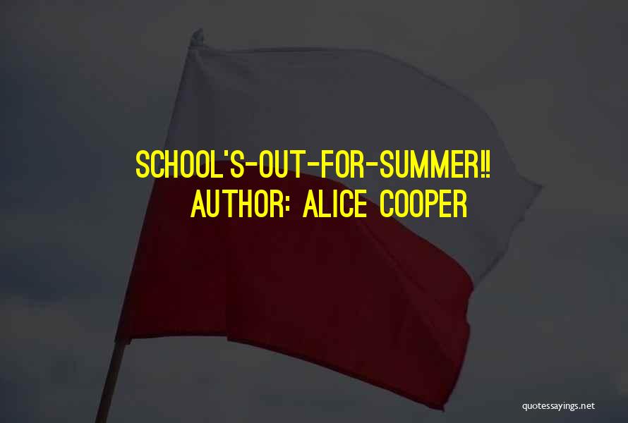 Summer School Quotes By Alice Cooper