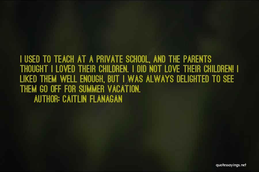 Summer School Quotes By Caitlin Flanagan