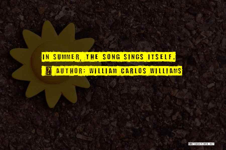 Summer Song Quotes By William Carlos Williams