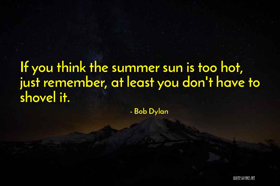 Summer Too Hot Quotes By Bob Dylan