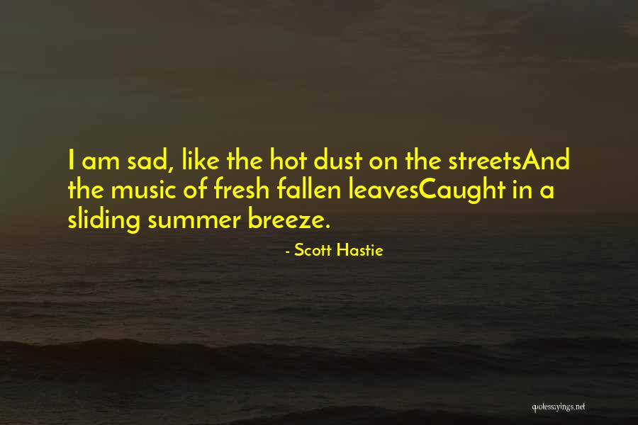 Summer Too Hot Quotes By Scott Hastie