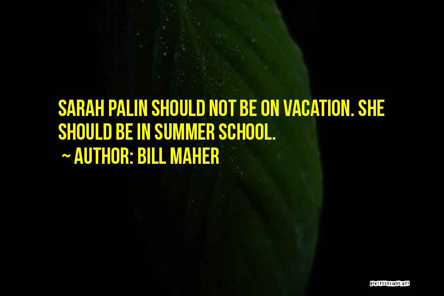 Summer Vacation Is Over Quotes By Bill Maher