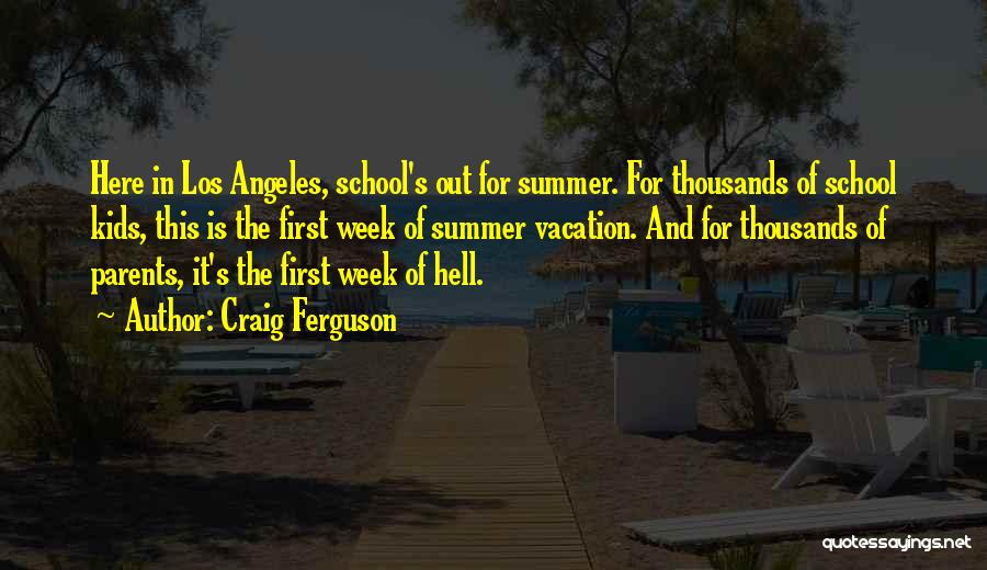 Summer Vacation School Quotes By Craig Ferguson
