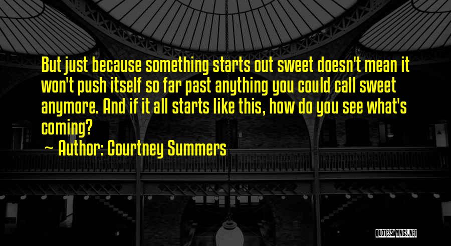 Summers Past Quotes By Courtney Summers