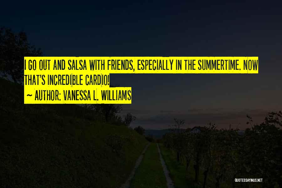 Summertime And Friends Quotes By Vanessa L. Williams