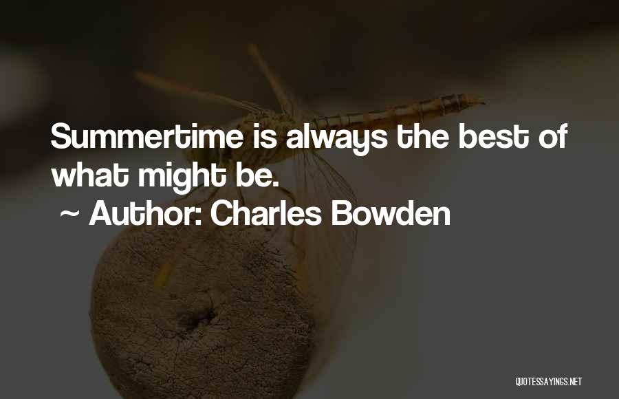 Summertime Quotes By Charles Bowden