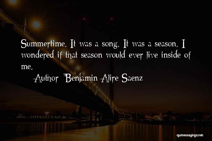 Summertime Song Quotes By Benjamin Alire Saenz