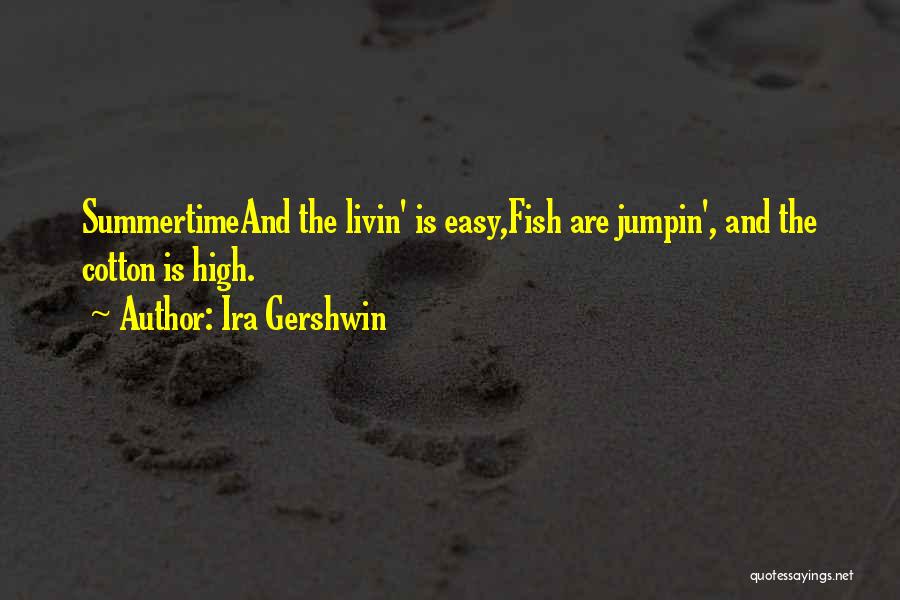 Summertime Song Quotes By Ira Gershwin