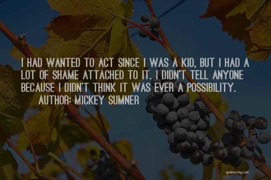 Sumner Quotes By Mickey Sumner