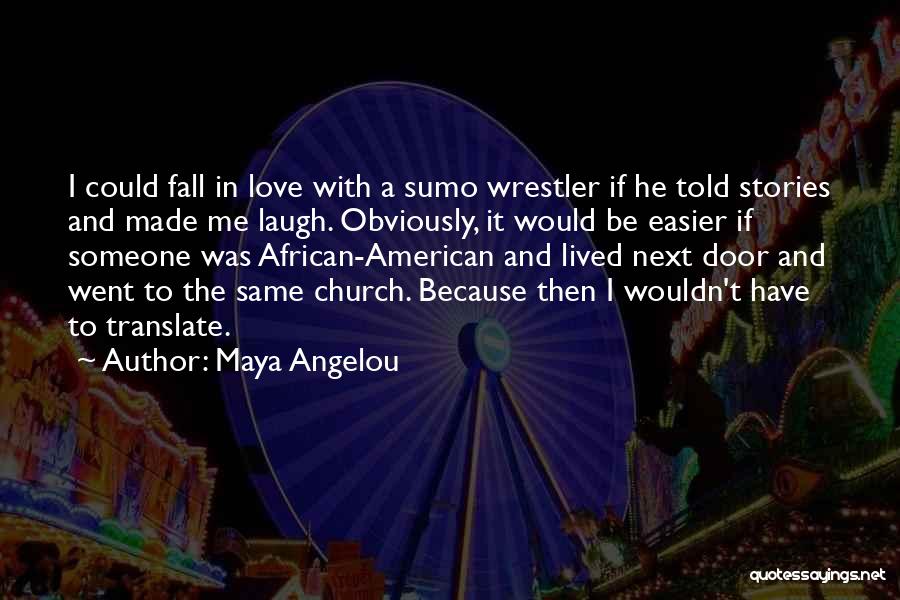 Sumo Wrestler Quotes By Maya Angelou