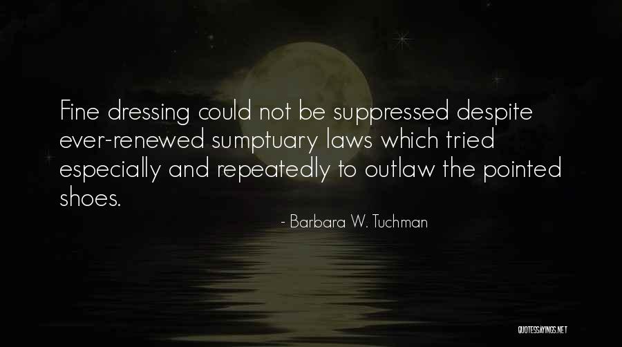 Sumptuary Quotes By Barbara W. Tuchman Sumptuary Quotes By Barbara W. Tuchman
