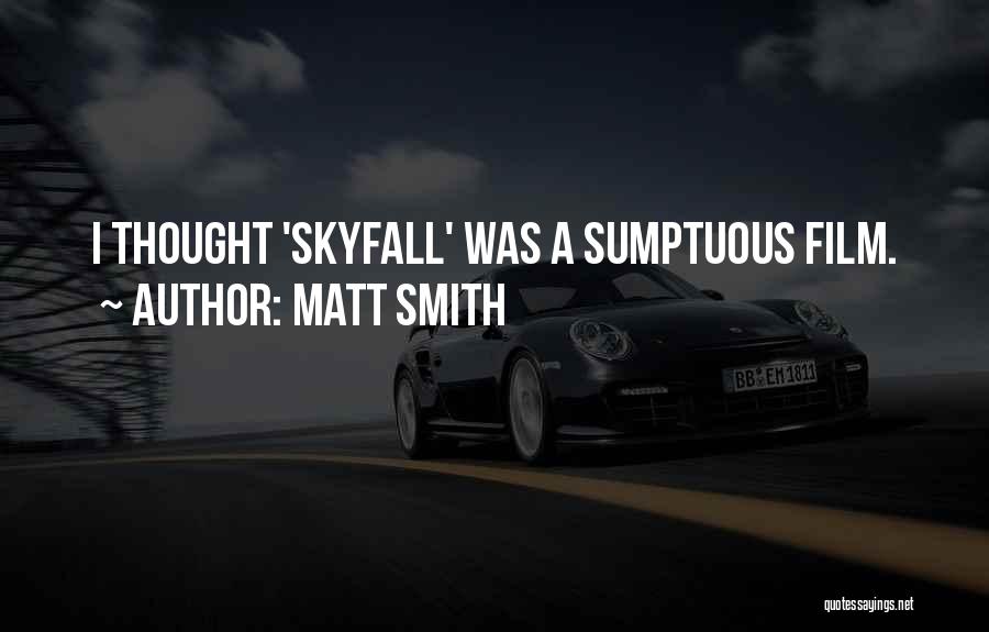 Sumptuous Quotes By Matt Smith