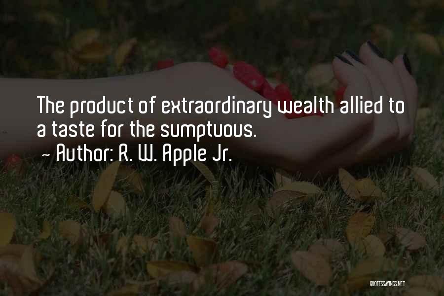 Sumptuous Quotes By R. W. Apple Jr.