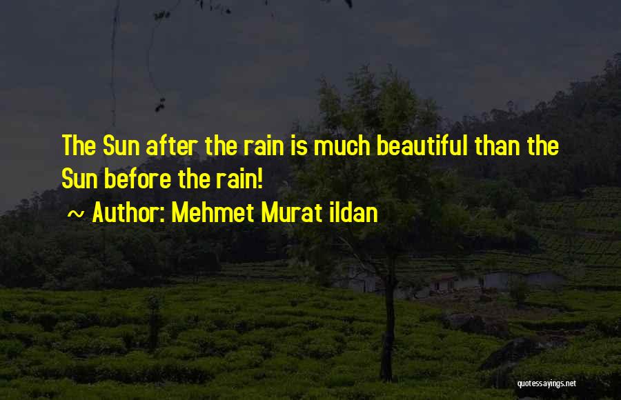 Sun After Rain Quotes By Mehmet Murat Ildan