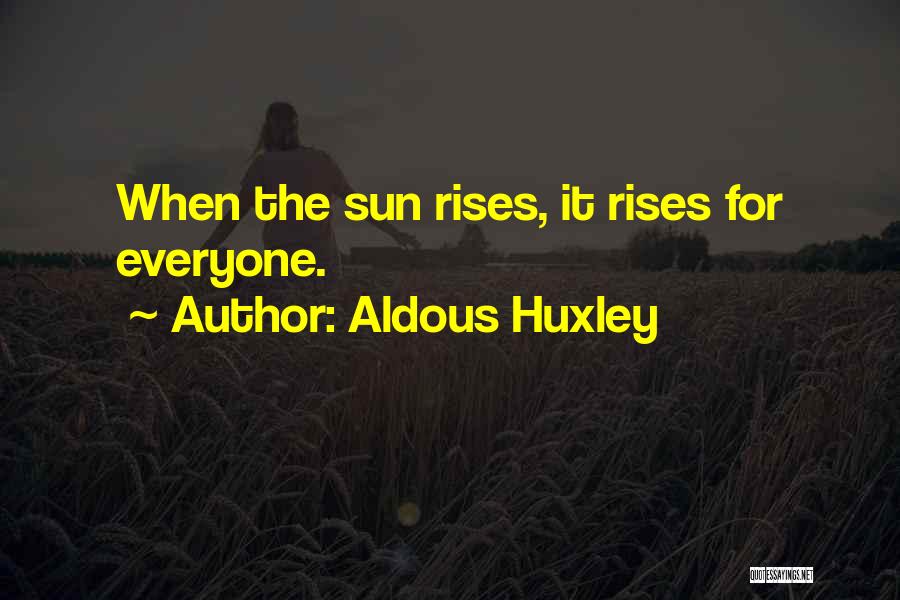 Sun Also Rises Quotes By Aldous Huxley